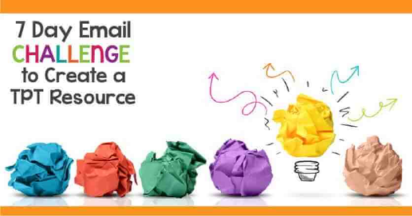 7_day_email_challenge_to_create_a_teachers_pay_teachers_resource_FB A 7 day email challenge to help you create a product or resource for Teachers Pay Teachers. Prompts to help you focus and be productive.